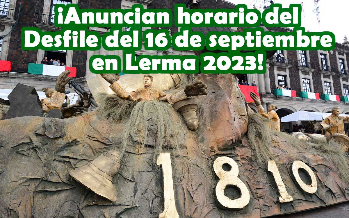 ¡Anuncian horario del Desfile del 16 de septiembre en Lerma 2023!