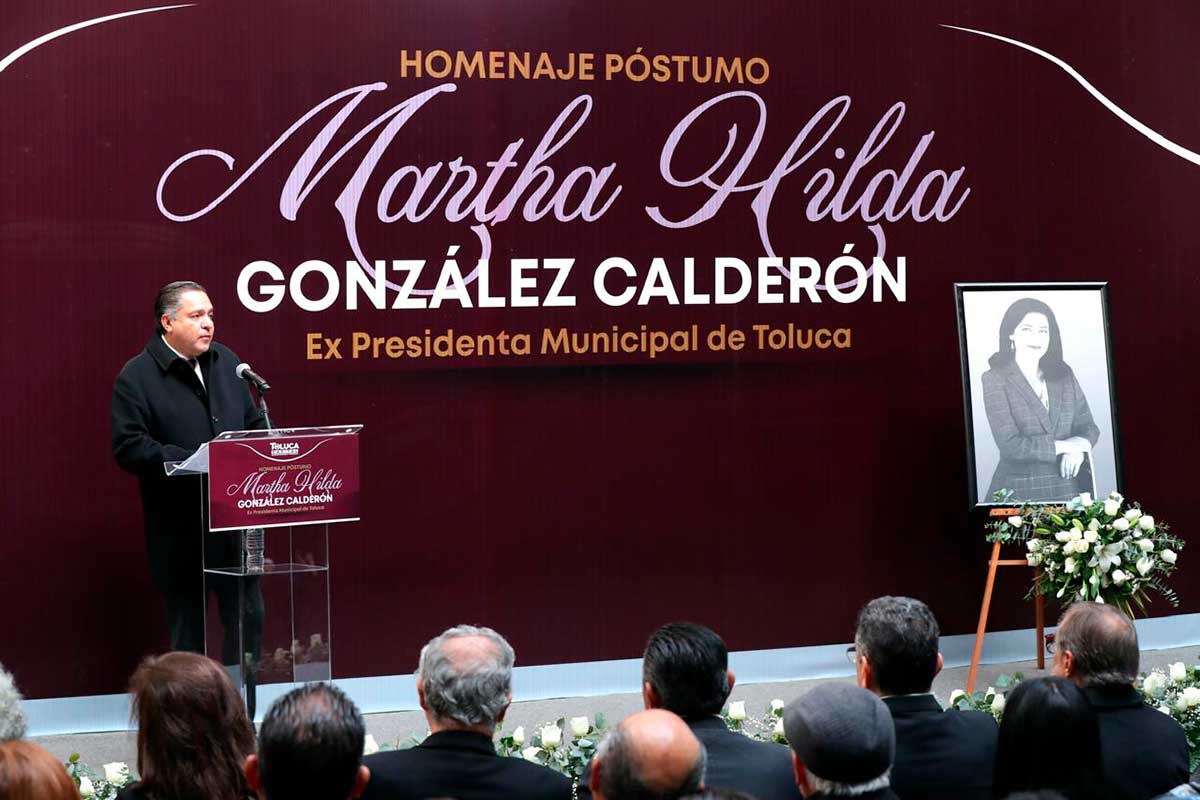 Toluca rinde homenaje póstumo a Martha Hilda González Calderón, mujer de convicción y compromiso