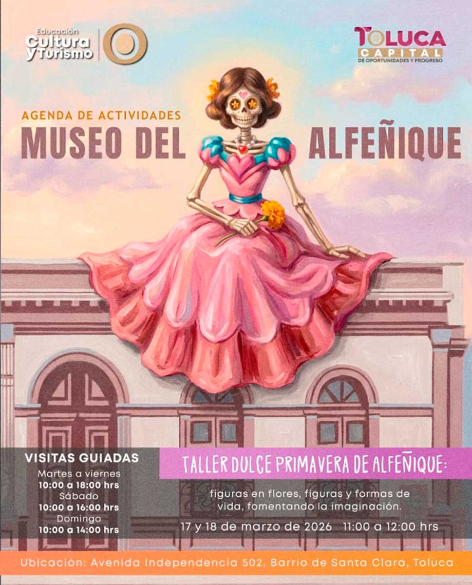 Toluca invita a las actividades de primavera en el Museo del alfeñique.